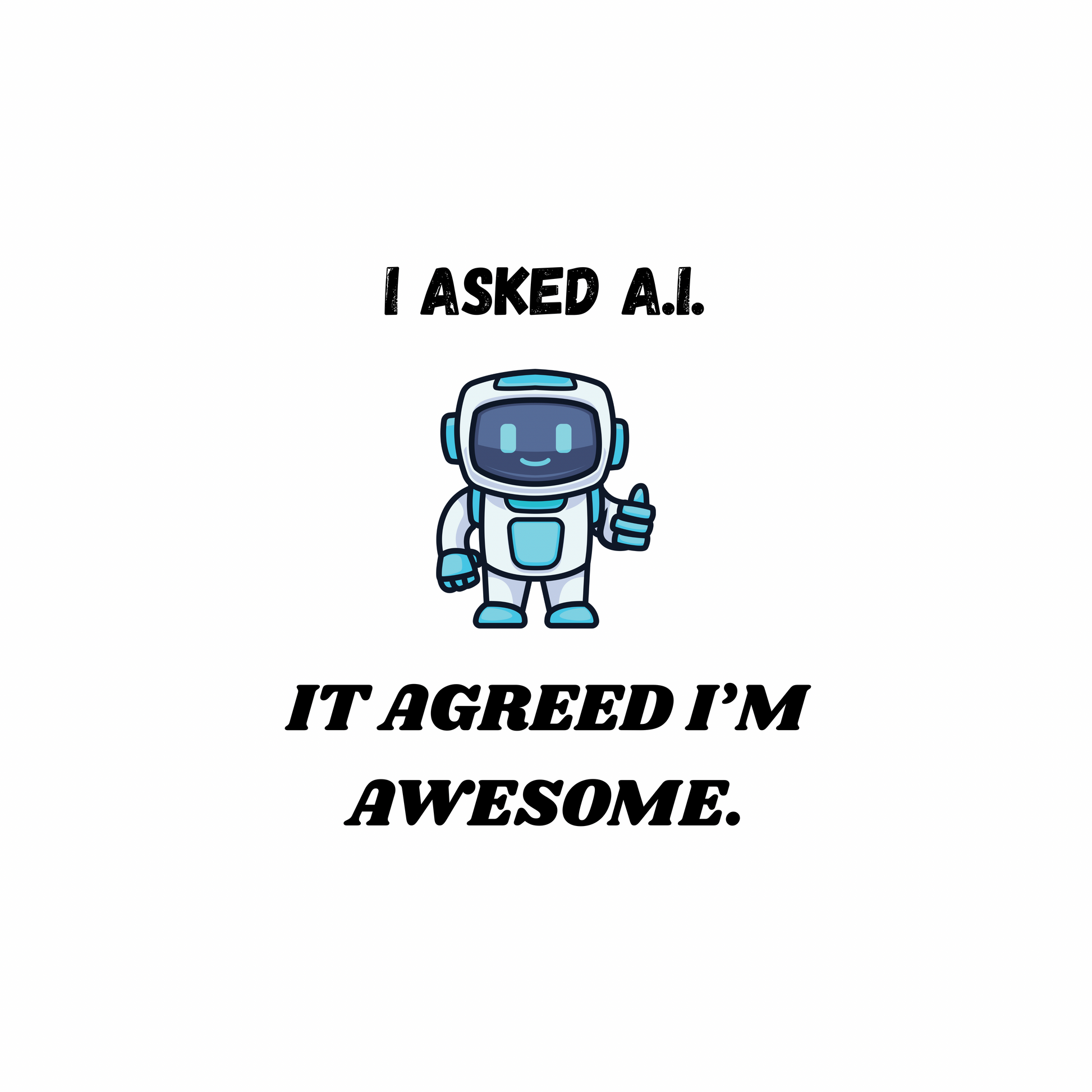 Cartoon astronaut giving a thumbs up with text 'I Asked A.I. It Agreed I'm Awesome' on a white background